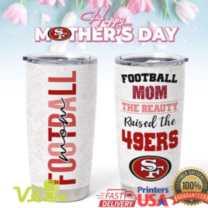 Football Mom The Beauty Raised The 49ers Tumbler Mother's Day Gift