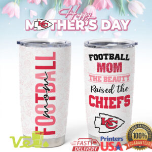 Football Mom The Beauty Raised The Chiefs Tumbler Mother's Day Gift