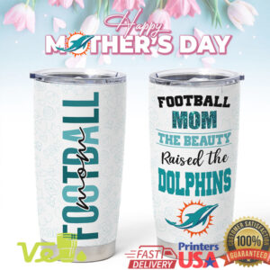 Football Mom The Beauty Raised The Dolphins Tumbler Mother's Day Gift